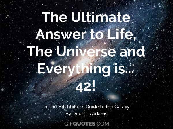 Quote: "The ultimate answer to life, the universe, and everything is... 42!" superimposed over a galaxy