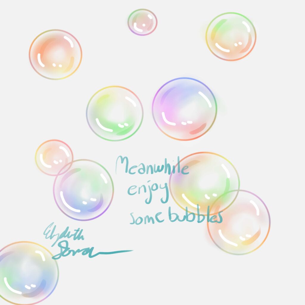 colorful computer-drawn bubbles of varying sizes with handwritten text reading "meanwhile enjoy some bubbles" and Elizabeth's signature